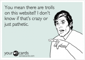 Social media trolls is another name for online bullies and people who make abusive or negative comments on websites and blogs